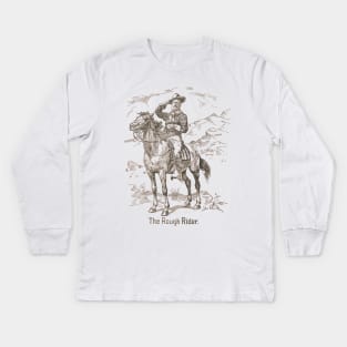 Teddy Roosevelt - The Rough Rider Kids Long Sleeve T-Shirt